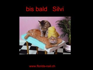 bis bald Silvi
www.florida-nail.ch
 