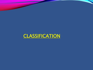 CLASSIFICATION
 