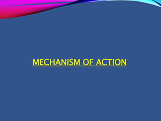 MECHANISM OF ACTION
 