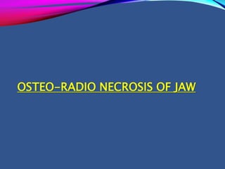 OSTEO-RADIO NECROSIS OF JAW
 