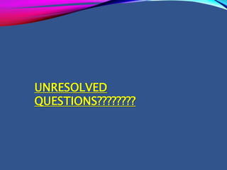 UNRESOLVED
QUESTIONS????????
 