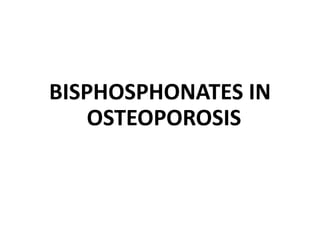 BISPHOSPHONATES IN
OSTEOPOROSIS
 
