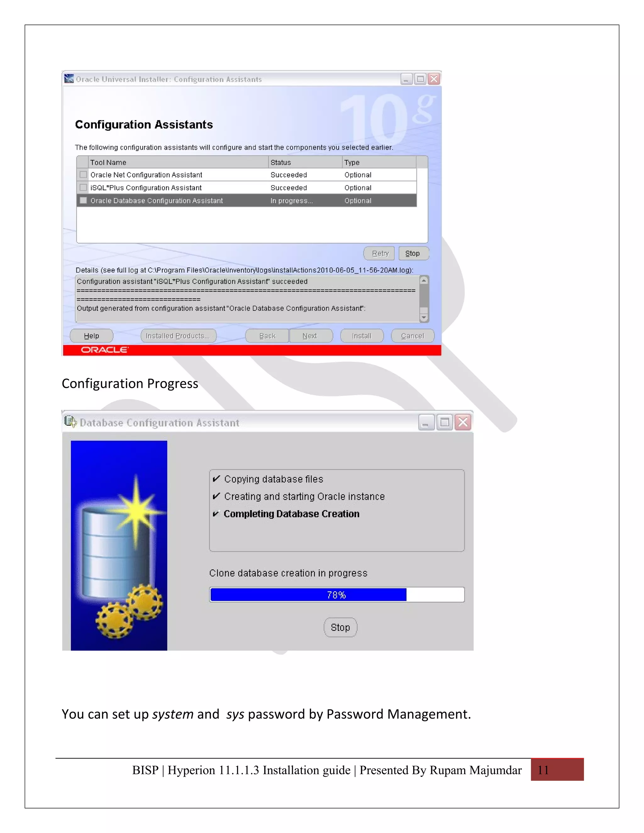 Configuration Progress




You can set up system and sys password by Password Management.


           BISP | Hyperion 11.1.1.3 Installation guide | Presented By Rupam Majumdar   11
 