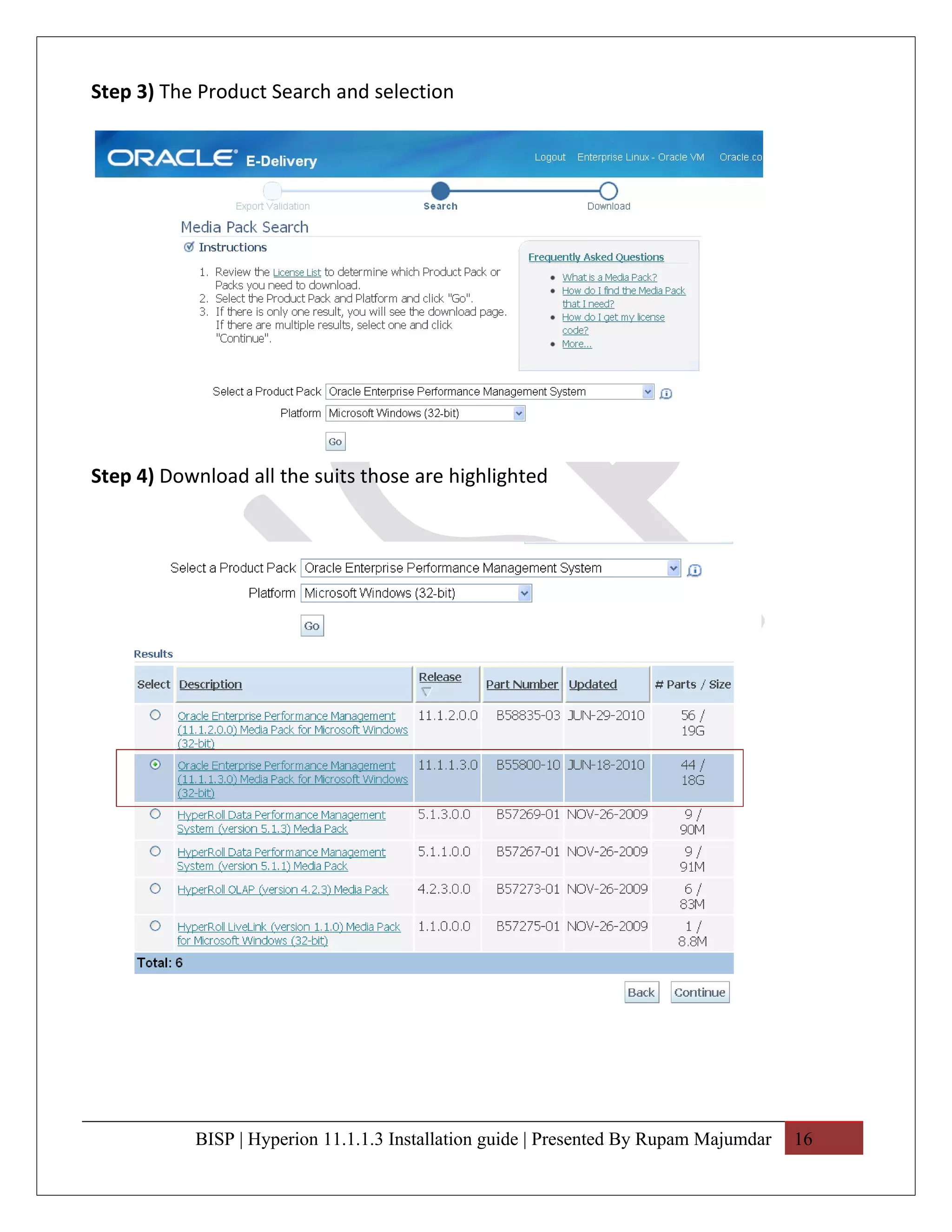 Step 3) The Product Search and selection




Step 4) Download all the suits those are highlighted




           BISP | Hyperion 11.1.1.3 Installation guide | Presented By Rupam Majumdar   16
 