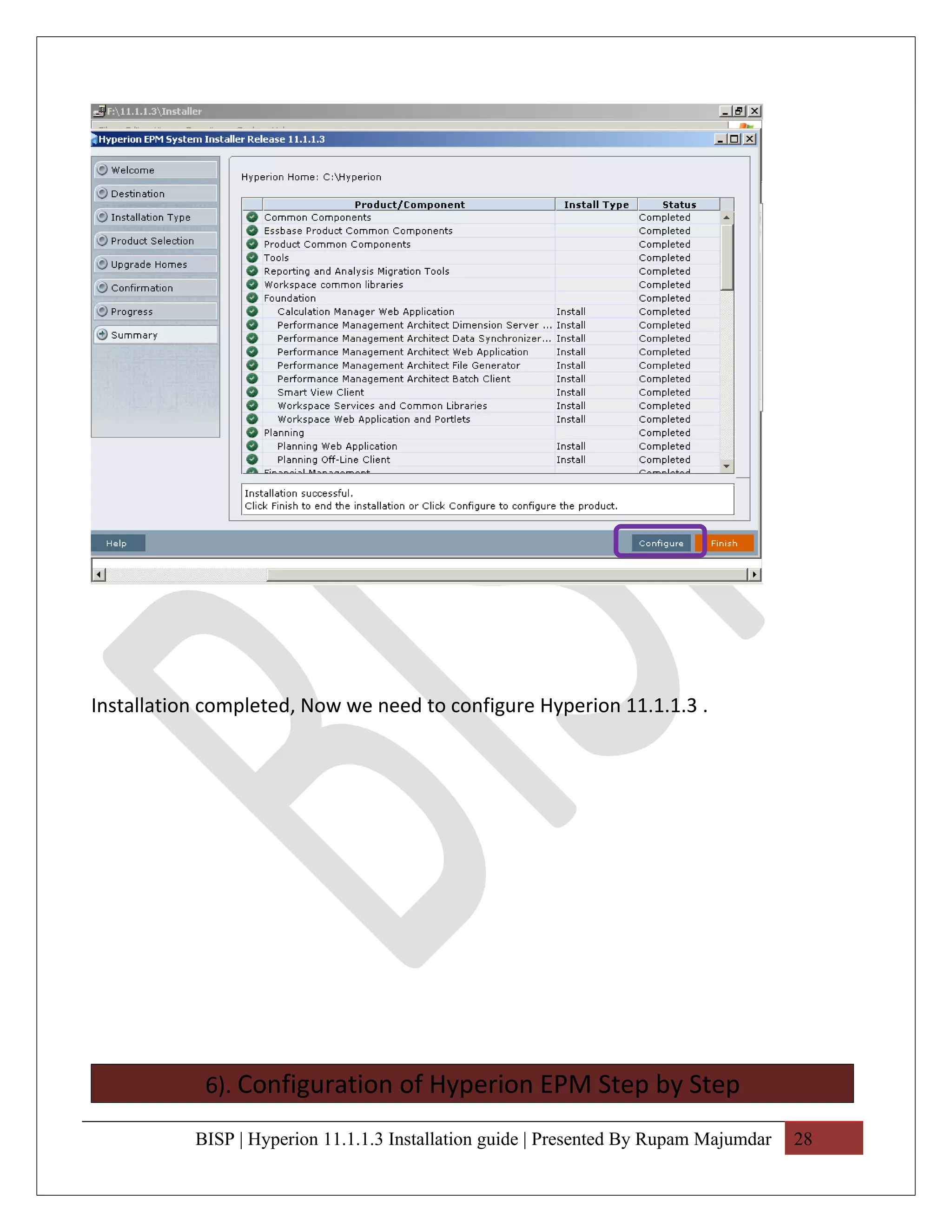 Installation completed, Now we need to configure Hyperion 11.1.1.3 .




            6). Configuration of Hyperion EPM Step by Step

           BISP | Hyperion 11.1.1.3 Installation guide | Presented By Rupam Majumdar   28
 