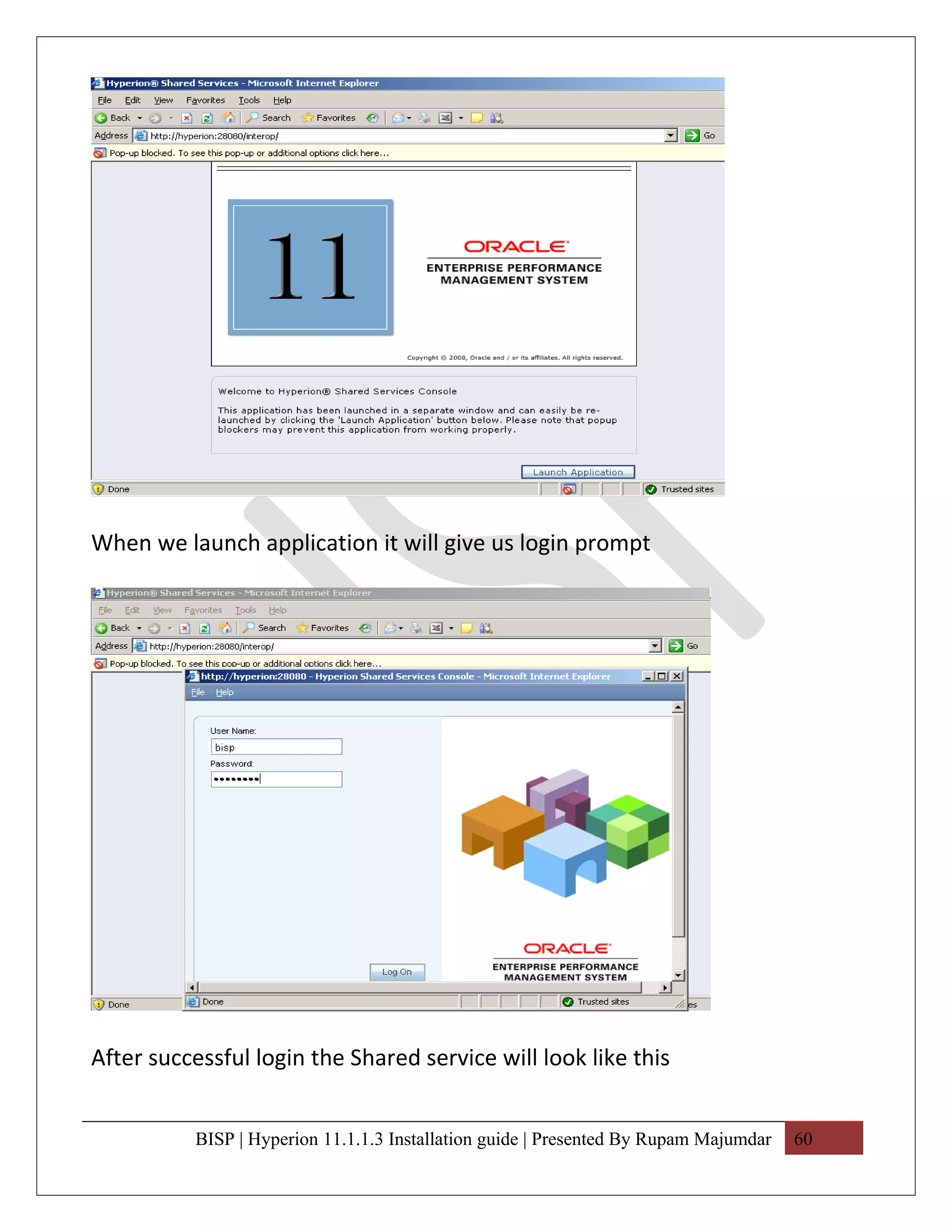 When we launch application it will give us login prompt




After successful login the Shared service will look like this


          BISP | Hyperion 11.1.1.3 Installation guide | Presented By Rupam Majumdar   60
 