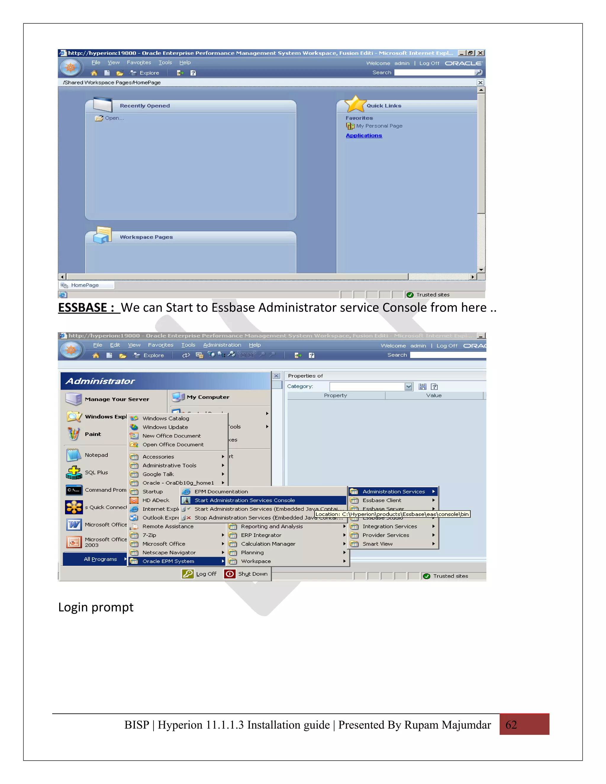 ESSBASE : We can Start to Essbase Administrator service Console from here ..




Login prompt




           BISP | Hyperion 11.1.1.3 Installation guide | Presented By Rupam Majumdar   62
 