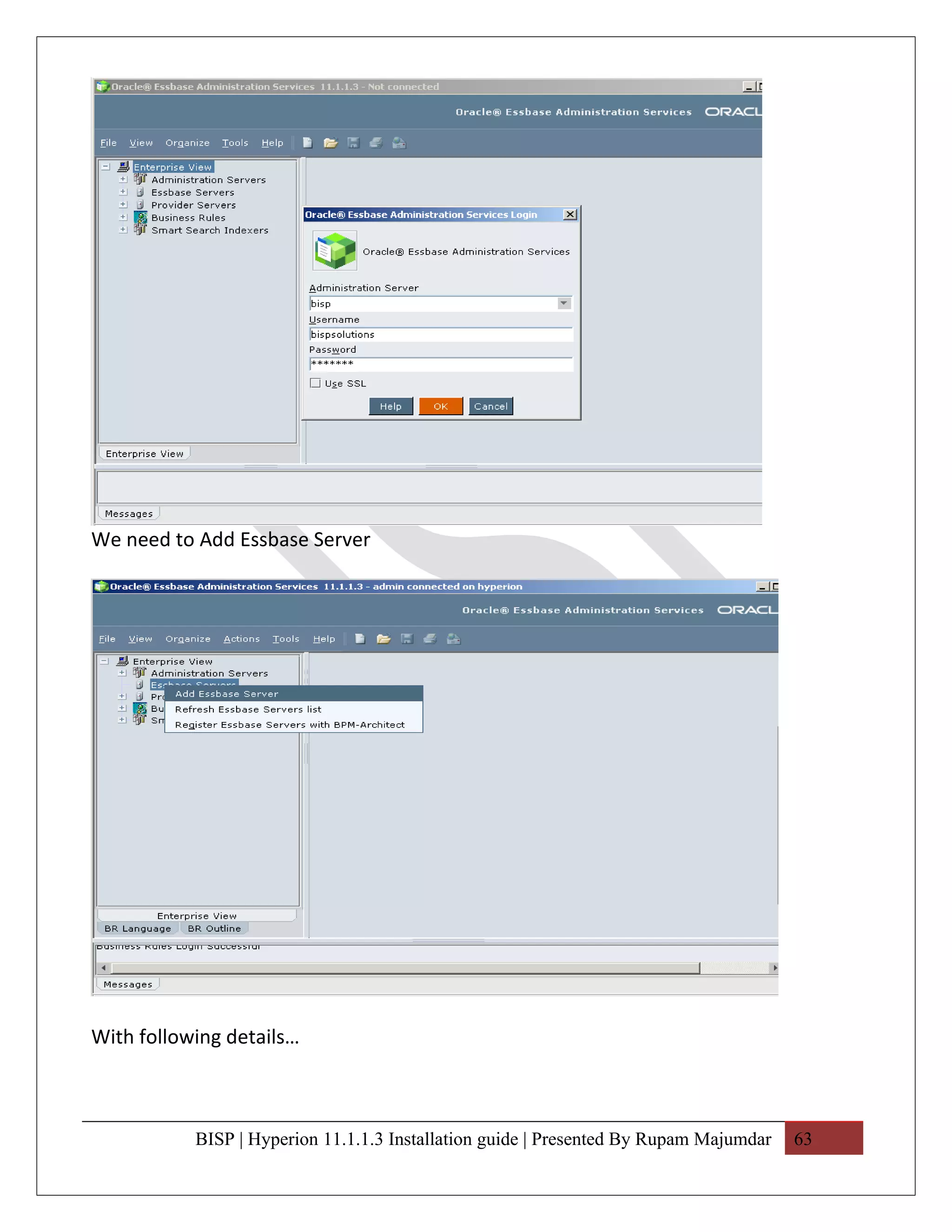 We need to Add Essbase Server




With following details…



           BISP | Hyperion 11.1.1.3 Installation guide | Presented By Rupam Majumdar   63
 