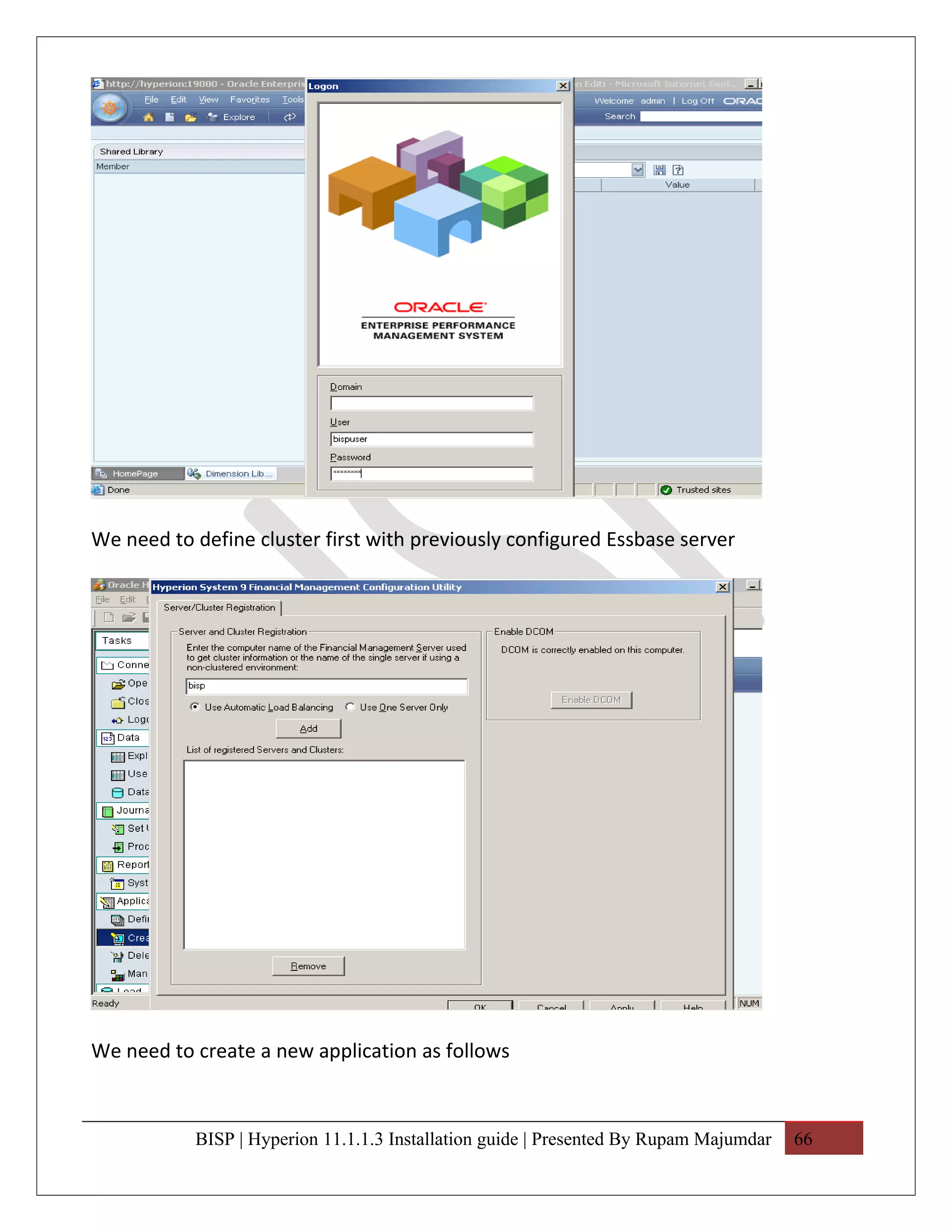We need to define cluster first with previously configured Essbase server




We need to create a new application as follows



           BISP | Hyperion 11.1.1.3 Installation guide | Presented By Rupam Majumdar   66
 