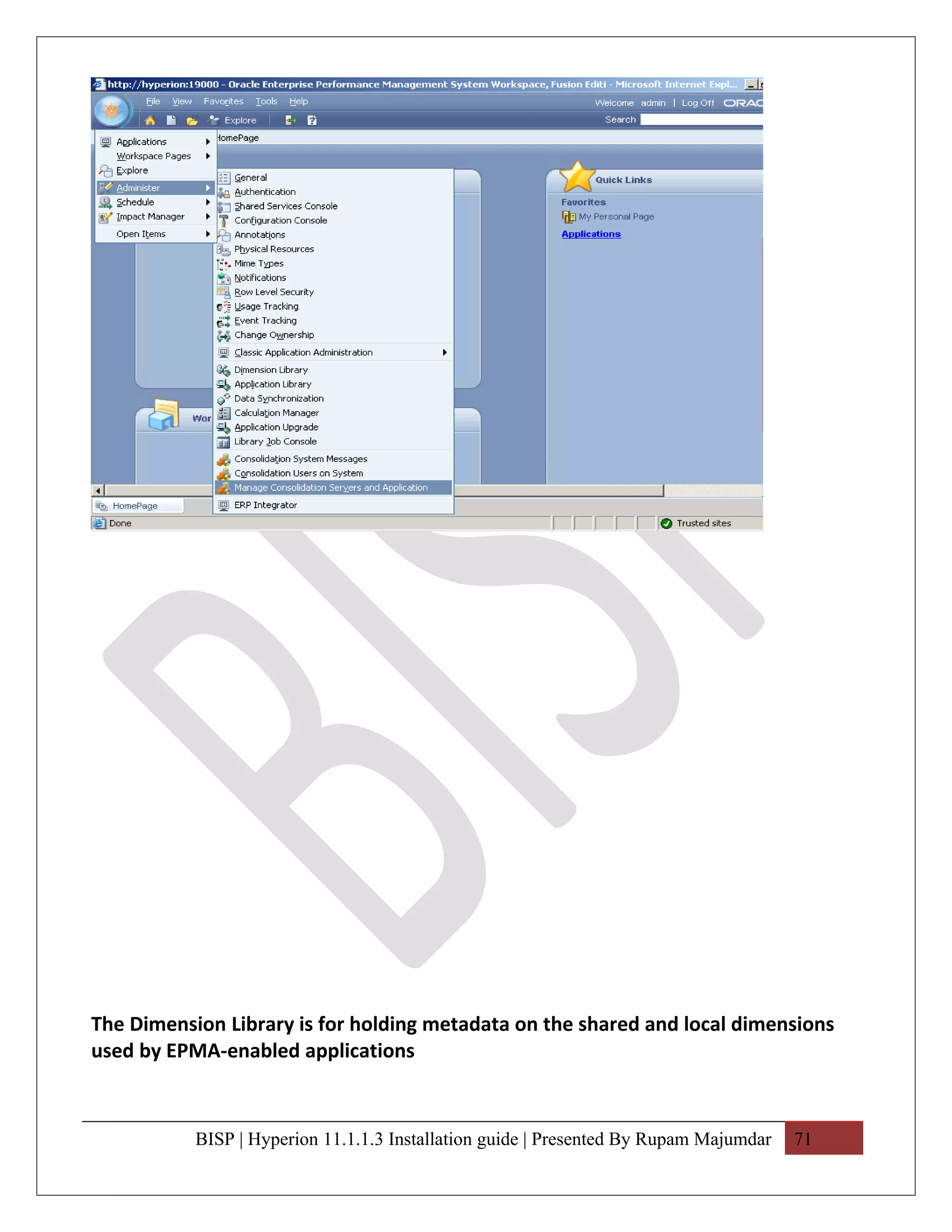 The Dimension Library is for holding metadata on the shared and local dimensions
used by EPMA-enabled applications



           BISP | Hyperion 11.1.1.3 Installation guide | Presented By Rupam Majumdar   71
 