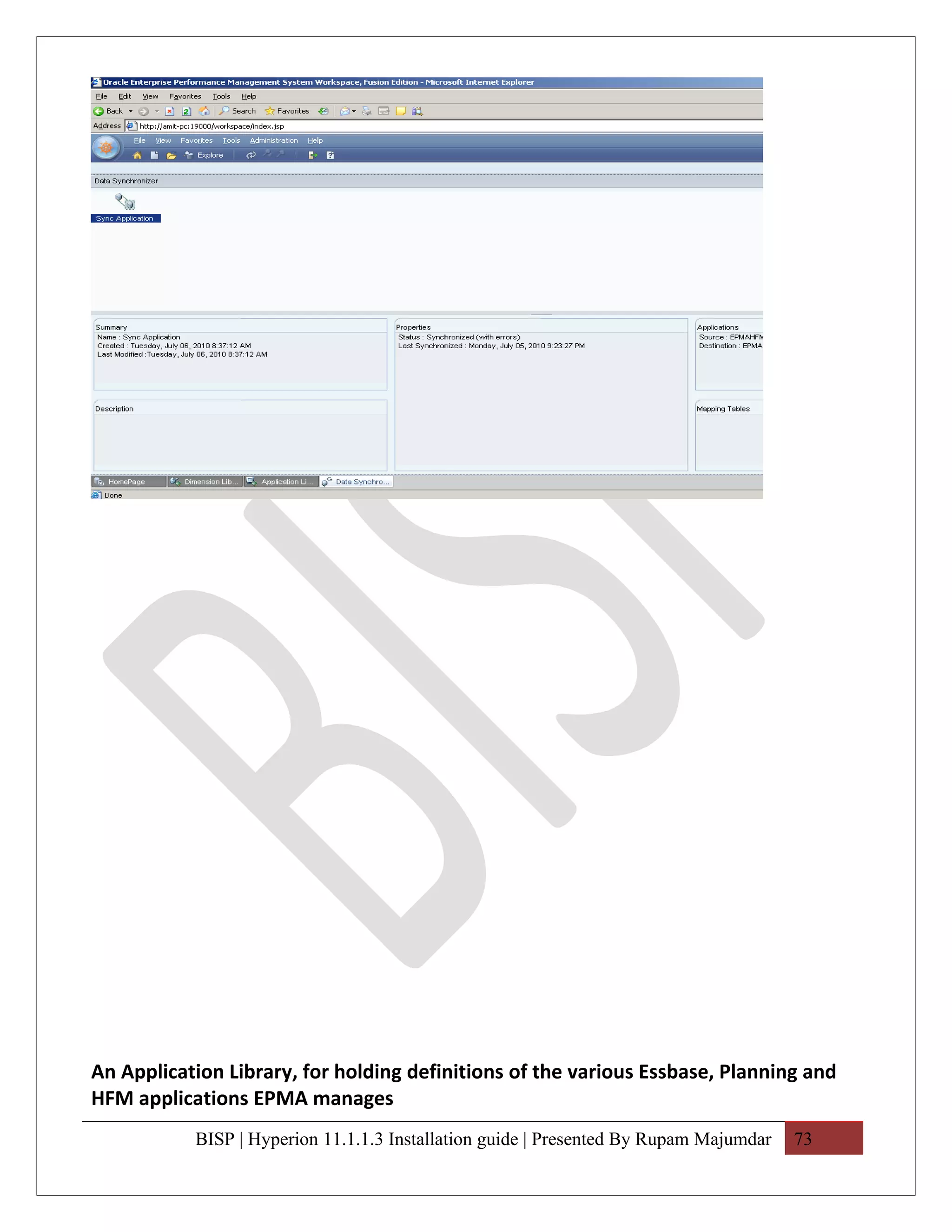 An Application Library, for holding definitions of the various Essbase, Planning and
HFM applications EPMA manages
           BISP | Hyperion 11.1.1.3 Installation guide | Presented By Rupam Majumdar   73
 
