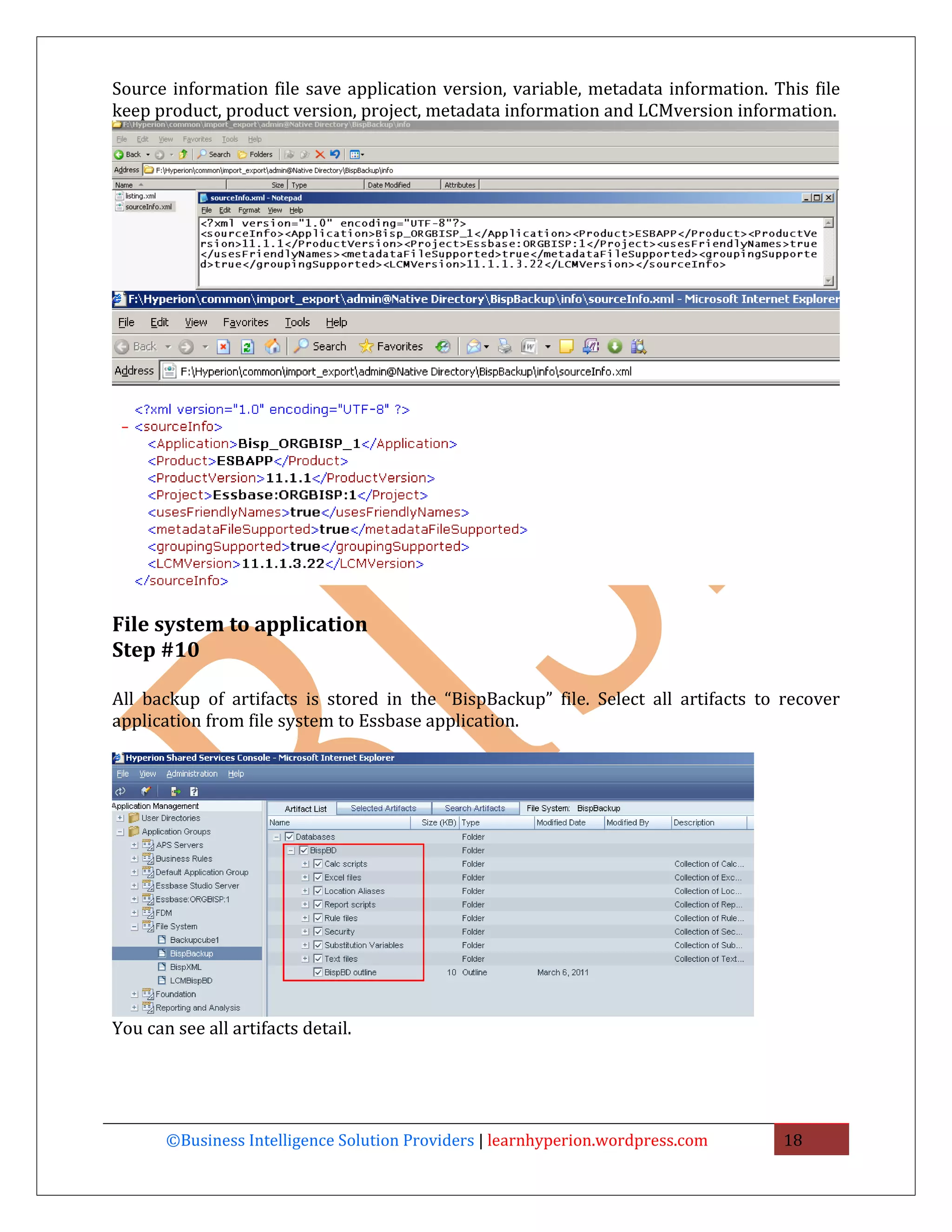 Source information file save application version, variable, metadata information. This file
keep product, product version, project, metadata information and LCMversion information.




File system to application
Step #10

All backup of artifacts is stored in the “BispBackup” file. Select all artifacts to recover
application from file system to Essbase application.




You can see all artifacts detail.




       ©Business Intelligence Solution Providers | learnhyperion.wordpress.com     18
 