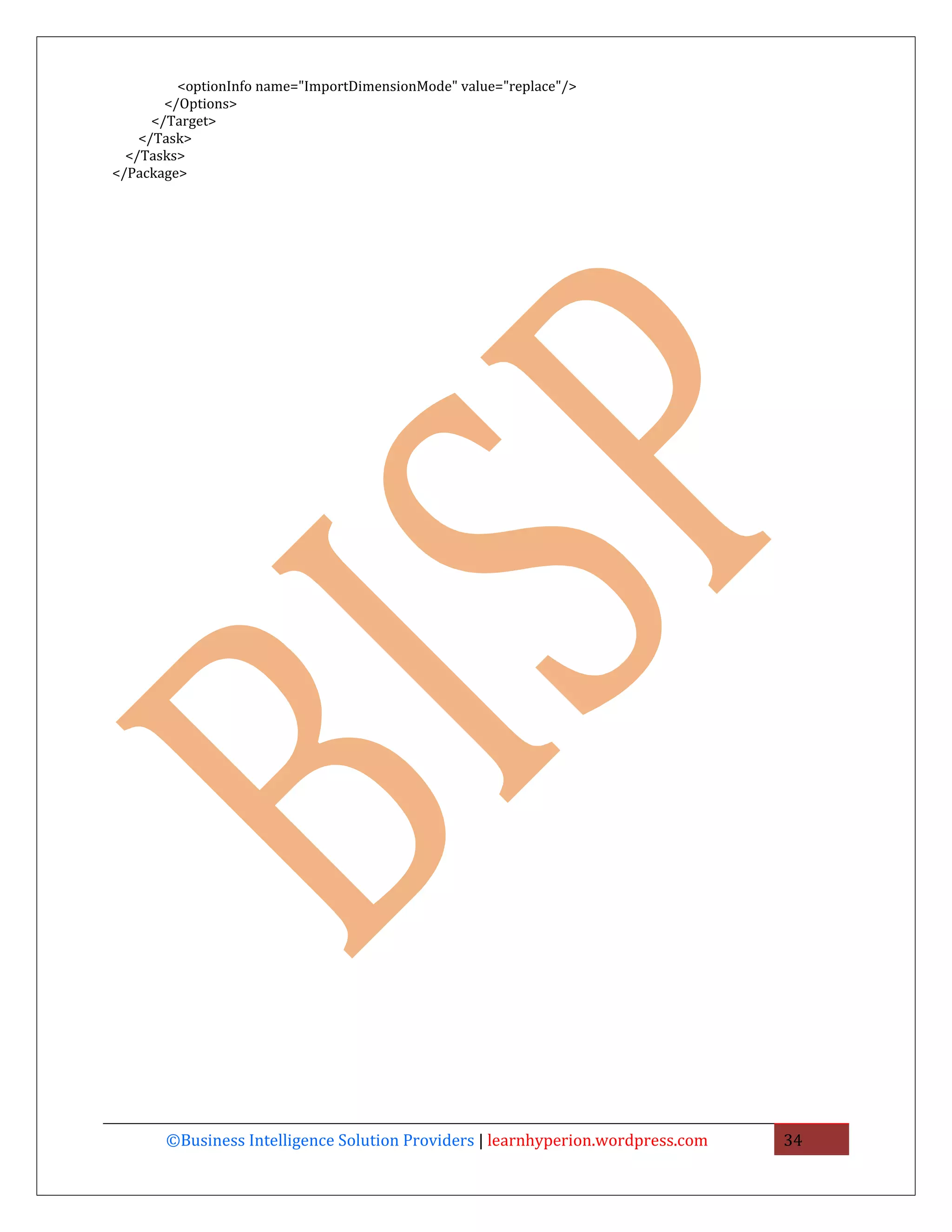 <optionInfo name="ImportDimensionMode" value="replace"/>
        </Options>
      </Target>
    </Task>
  </Tasks>
</Package>




       ©Business Intelligence Solution Providers | learnhyperion.wordpress.com   34
 