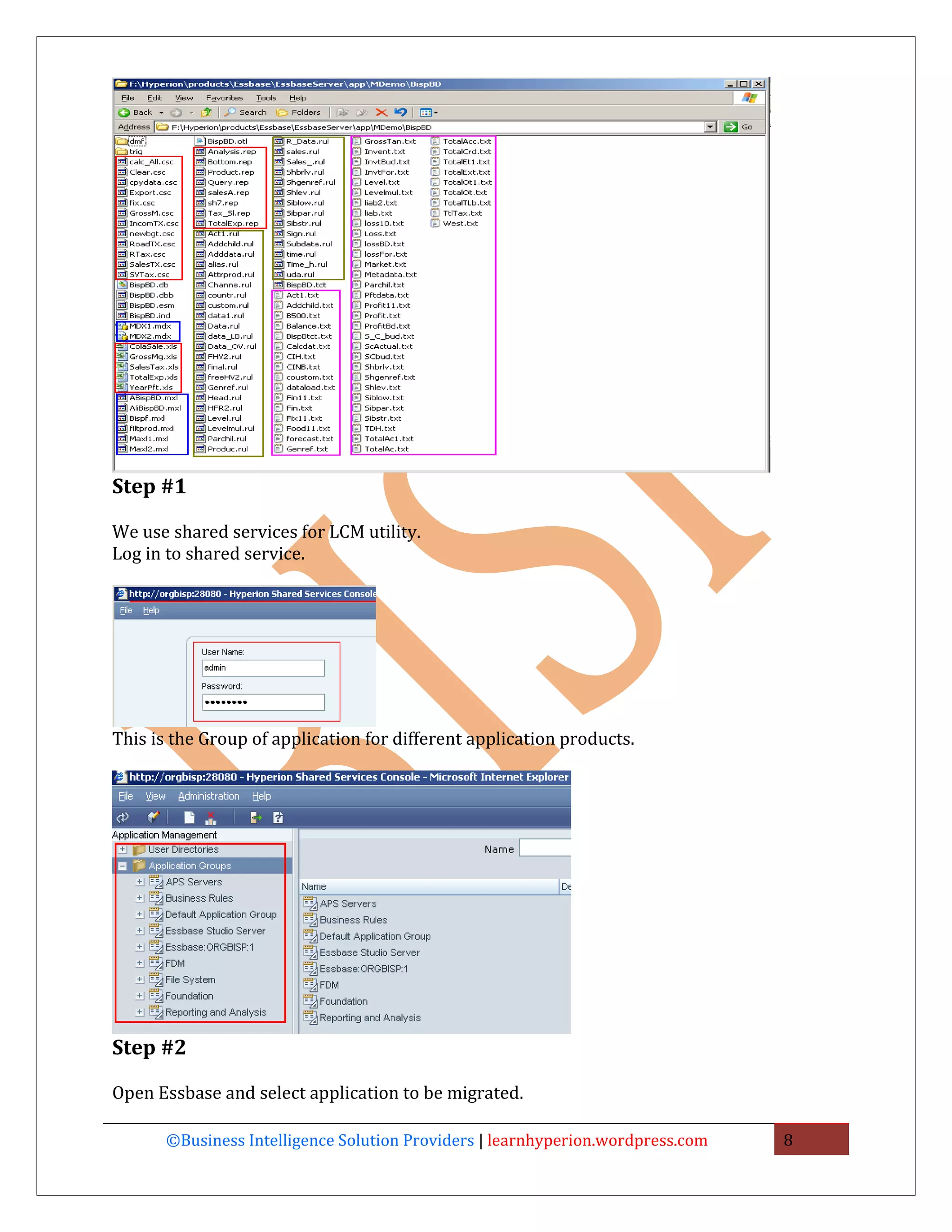 Step #1

We use shared services for LCM utility.
Log in to shared service.




This is the Group of application for different application products.




Step #2

Open Essbase and select application to be migrated.

       ©Business Intelligence Solution Providers | learnhyperion.wordpress.com   8
 