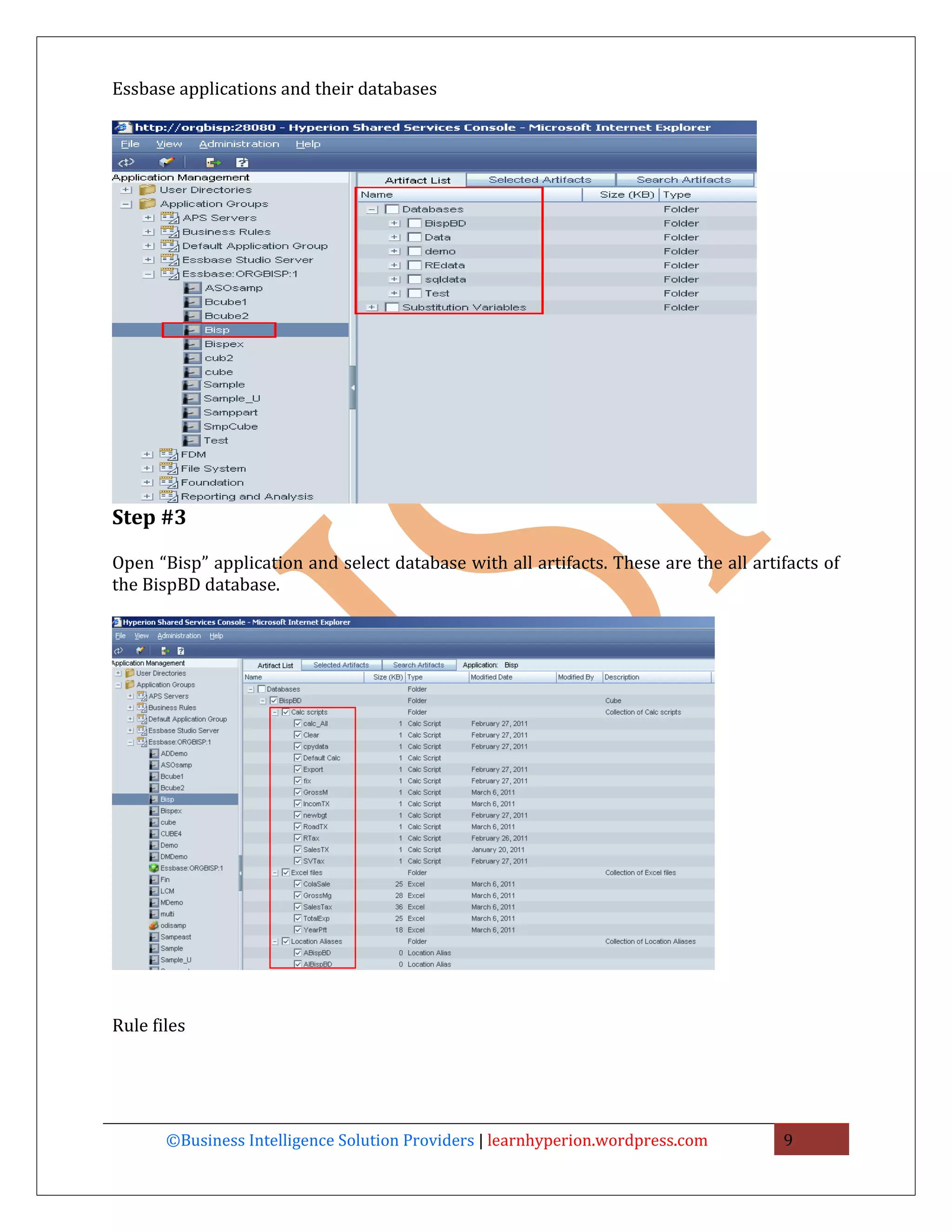 Essbase applications and their databases




Step #3

Open “Bisp” application and select database with all artifacts. These are the all artifacts of
the BispBD database.




Rule files




       ©Business Intelligence Solution Providers | learnhyperion.wordpress.com        9
 