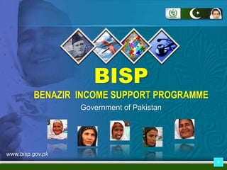 1
BISP
BENAZIR INCOME SUPPORT PROGRAMME
Government of Pakistan
www.bisp.gov.pk
 