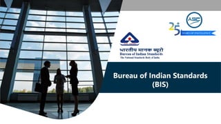 Bureau of Indian Standards
(BIS)
 