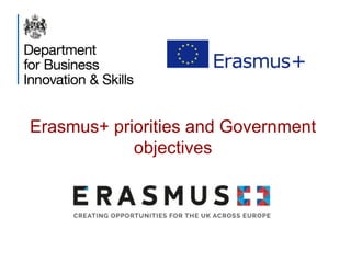 Erasmus+ priorities and Government
objectives
 