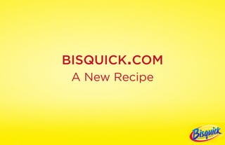 bisquick.com
 A New Recipe
 