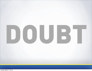 DOUBT
Sunday, March 17, 2013
 