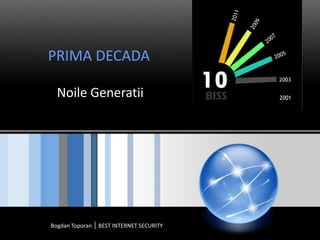 PRIMA DECADA   Noile Generatii Bogdan Toporan │ BEST INTERNET SECURITY 