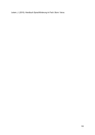 Leisen, J. (2010). Handbuch Sprachförderung im Fach. Bonn: Varus.




                                                                    150
 