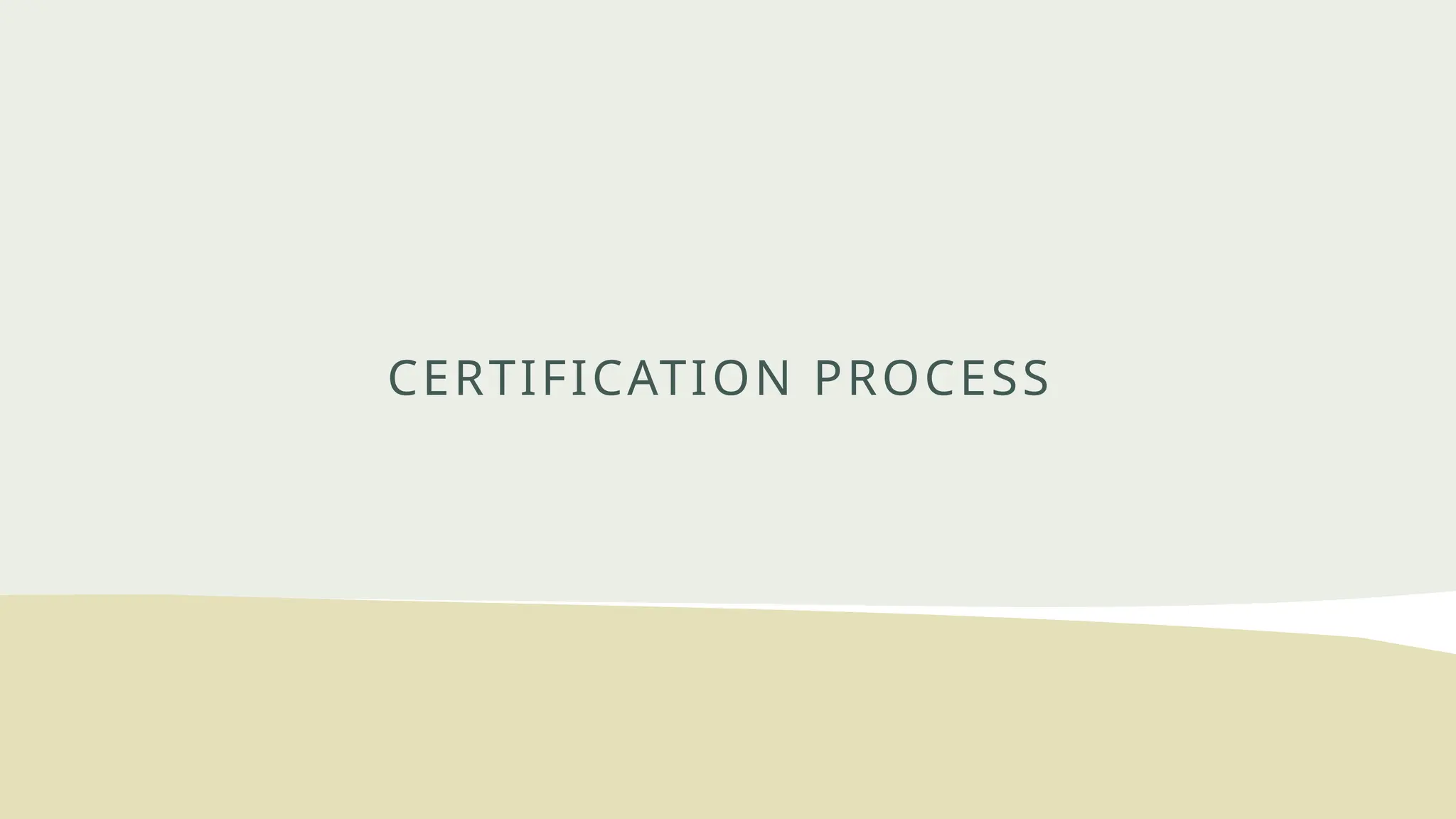 CERTIFICATION PROCESS
 