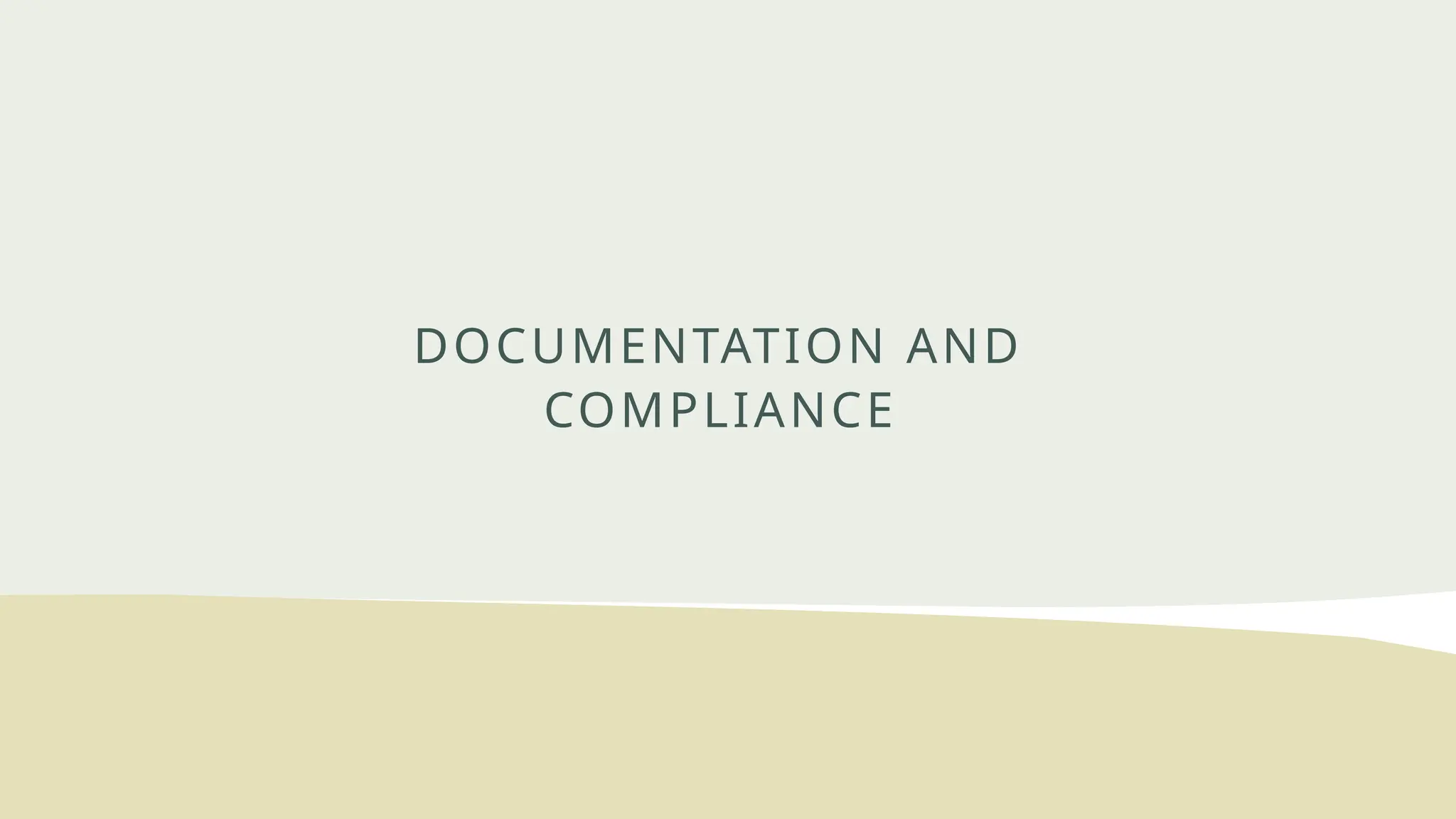 DOCUMENTATION AND
COMPLIANCE
 