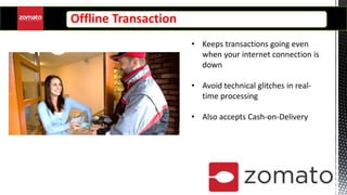 Offline Transaction
• Keeps transactions going even
when your internet connection is
down
• Avoid technical glitches in real-
time processing
• Also accepts Cash-on-Delivery
 