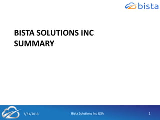 BISTA SOLUTIONS INC
SUMMARY
7/31/2013 Bista Solutions Inc USA 1
 