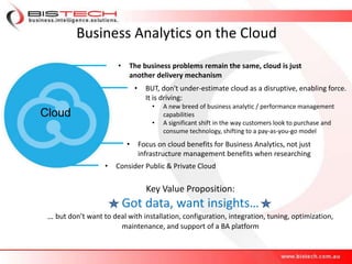 Business Analytics on the Cloud
Cloud
• The business problems remain the same, cloud is just
another delivery mechanism
• ...