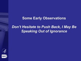 Some Early Observations
Don’t Hesitate to Push Back, I May Be
Speaking Out of Ignorance
 