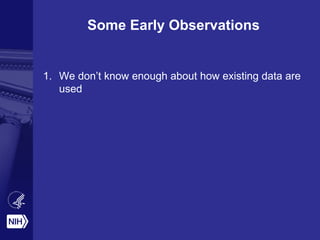 Some Early Observations
1. We don’t know enough about how existing data are
used
 