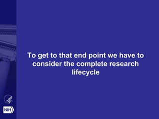 To get to that end point we have to
consider the complete research
lifecycle
 