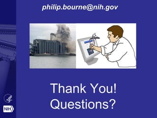 Thank You!
Questions?
philip.bourne@nih.gov
 