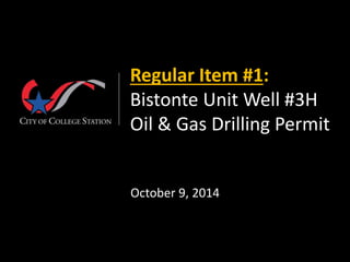 Regular Item #1:
Bistonte Unit Well #3H
Oil & Gas Drilling Permit
October 9, 2014
 
