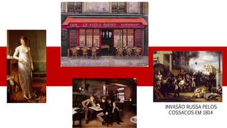 INVASÃO RUSSA PELOS
COSSACOS EM 1814
 