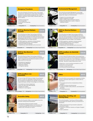 This online Electrical Safety Training System (ESTS) for
Non-Electrical Workers course provides the knowledge you
need to recognize and avoid electrical hazards so you can
keep yourself and others safe.
• Standards and regulations
• Roles and responsibilities
• Reporting incidents
• Emergency response
ESTS for Non-Electrical
Workers
Safety
Duration: 60 Mins Passing Mark: 100% Developed By: Electrical Safety Program Solutions
$44.95
This online Electrical Safety Training System (ESTS) for
Electrical Workers course provides detailed information
about the electrical hazards of arc flash and shock including
protecting yourself and others in accordance with the NFPA
70E standard for electrical safety in the workplace.
• OSHA regulations, standards, and best practices
• Understanding electricity in the workplace
• Electrical hazards and dangers
• Establishing an electrically safe work environment
ESTS for Electrical Workers
(USA)
Safety
Duration: 6 Hours Passing Mark: 80% Developed By: Electrical Safety Program Solutions
$99.95
Le cours en ligne ESTS (Electrical Safety Training System) pour
les ouvriers en électricité fournit des renseignements détaillés sur
les risques liés aux coups d’arc et chocs électriques, y compris la
protection des travailleurs et du public conformément à la norme
CSA Z462 – Sécurité en matière d’électricité au travail.
• Règlements, normes et pratiques exemplaires sur la SST
• Électricité sur les lieux de travail
• Dangers et risques électriques
• Environnement de travail sécuritaire
ESTS travailleurs de électricité
Canada
Safety
Durée : 6 heures Note de passage : 80% Développé par : Electrical Safety Program Solutions
$124.95
This online Electrical Safety Training System (ESTS) for
Electrical Workers course provides detailed information
about the electrical hazards of arc flash and shock including
protecting yourself and others in accordance with the CSA
Z462 Workplace Electrical Safety standard.
• OH&S regulations, standards, and best practices
• Understanding electricity in the workplace
• Electrical hazards and dangers
• Establishing an electrically safe work environment
ESTS for Electrical Workers
(Canada)
Safety
Duration: 6 Hours Passing Mark: 80% Developed By: Electrical Safety Program Solutions
$124.95
This online Excavation Safety course explains how to be
safe when working around excavations.
• Recognizing potential excavation hazards
• The role of a competent person at an excavation site
• Protecting yourself when working near excavations
• What to do in the event of a cave-in
Excavation Safety
Safety
Duration: 60 Mins Passing Mark: 80% Developed By: JJ Keller
$49.95
This online Excavation, Trenching, and Shoring Safety
course explains the hazards, planning, and execution of
excavations.
• Safety requirements during excavation preparation
• Excavation hazards
• Precautions, protective measures, and types of support
systems
• Cave-in protection
Excavation, Trenching, and
Shoring Safety
Safety
Duration: 20 Mins Passing Mark: 80% Developed By: Vivid Learning Systems
$49.95
This online Ethics course explains the importance of ethics
and why it should be used to govern conduct within an
organization.
• The purpose and common characteristics of ethics
programs
• Fairness, accuracy, and antitrust laws
• Conflicts of interest, asset protection, and employment
standards
• The reporting process
Ethics
AWARENESS
Duration: 30 Mins Passing Mark: 80% Developed By: Vivid Learning Systems
$59.95
Le cours en ligne ESTS (Electrical Safety Training System)
pour les ouvriers non spécialisés en électricité procure
les connaissances nécessaires pour identifier et écarter les
risques électriques, de façon à se protéger, soi et les autres.
• Connaître les normes et règlements
• Savoir les rôles et les responsabilités
• Signaler les incidents
• Intervenir en cas d’urgence
ESTS travailleurs non-
électriciens
Safety
Durée : 60 mins Note de passage : 100% Développé par : Electrical Safety Program Solutions
$44.95
This online Emergency Procedures course covers proper
procedures for responding to a wide variety of emergency
situations including medical emergencies, fires, natural
disasters, explosions, bomb threats, hazardous spills, and
acts of violence.
• Medical emergencies
• Fire emergencies
• Evacuation and reporting
• Escape
Emergency Procedures
AWARENESS
Duration: 60 Mins Passing Mark: 80%
$49.95
Developed By: Vivid Learning Systems
This online Environmental Management course helps
learners identify harmful wastes and create strategies to
reduce their impact on the environment.
• Hazards of environmental waste
• Waste management principles
• Ways to reduce waste and prevent pollution
• Responding effectively to a spill or release of
hazardous material
Environmental Management
AWARENESS
Duration: 20 Mins Passing Mark: 80% Developed By: Vivid Learning Systems
$59.95
16
 