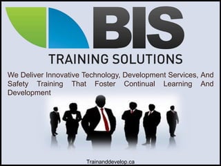 We Deliver Innovative Technology, Development Services, And
Safety Training That Foster Continual Learning And
Development
Trainanddevelop.ca
 