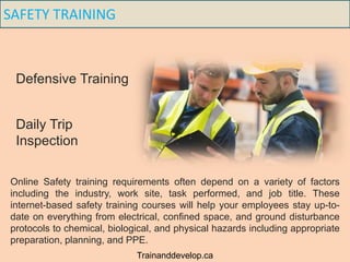 SAFETY TRAINING
Online Safety training requirements often depend on a variety of factors
including the industry, work site...