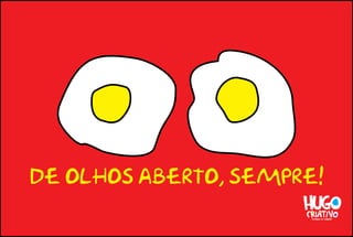 de olhos aberto, sempre!
 