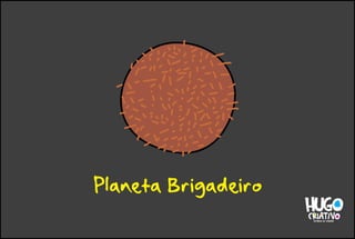 Planeta Brigadeiro
 