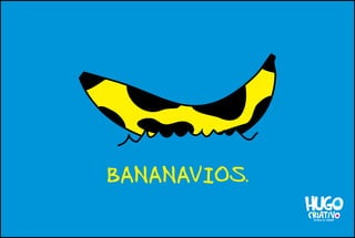 .
BANANAVIOS.
 