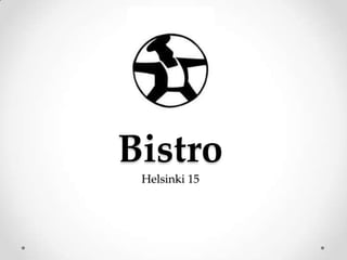 Bistro
 Helsinki 15
 