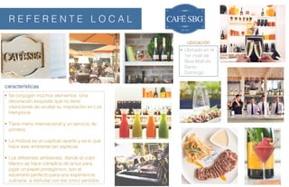 • Se conjugan muchos elementos. Una
decoración exquisita que no tiene
intenciones de ocultar su inspiración en Los
Hamptons.
• Tiene menú internacional y un servicio de
primera.
• La música es un capitulo aparte y es lo que
hace este ambiente tan especial.
• Los diferentes ambientes, donde el color
blanco se hace cómplice de la luz para
jugar un papel protagónico, son el
escenario perfecto para una experiencia
culinaria, a disfrutar con los cinco sentidos.
• Ubicado en el
1er nivel de
Blue Mall de
Santo
Domingo.
ubicación
características
R E F E R E N T E L O C A L
 