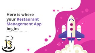 Here is where
your Restaurant
Management App
begins
 