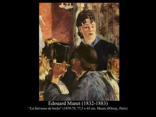 Édouard Manet (1832-1883)
“La Serveuse de bocks” (1878-79, 77,5 x 65 cm. Musée d'Orsay, Paris)
 
