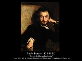 Émile Deroy (1820-1846)
“Portrait de Charles Baudelaire”
(1844, 80 x 65 cm. Musée National des Châteaux de Versailles et de Trianon)
 