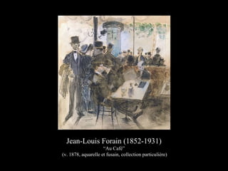 Jean-Louis Forain (1852-1931)
“Au Café”
(v. 1878, aquarelle et fusain, collection particulière)
 