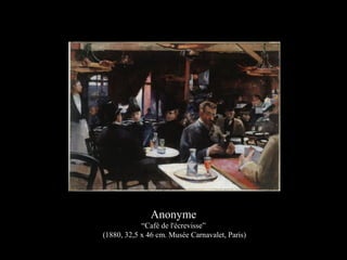 Anonyme
“Café de l'écrevisse”
(1880, 32,5 x 46 cm. Musée Carnavalet, Paris)
 